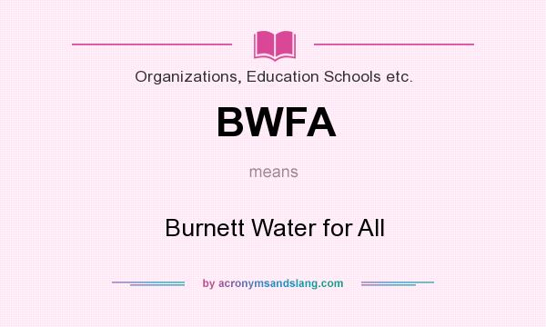 What does BWFA mean? It stands for Burnett Water for All