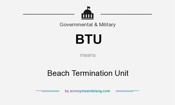 What does BTU mean? It stands for Beach Termination Unit