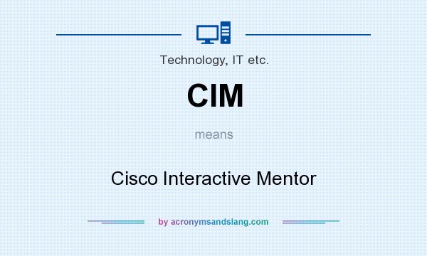 What does CIM mean? It stands for Cisco Interactive Mentor