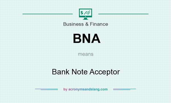 What does BNA mean? It stands for Bank Note Acceptor