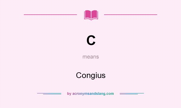 What does C mean? It stands for Congius
