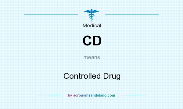 What does CD mean? It stands for Controlled Drug