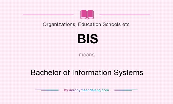 What does BIS mean? It stands for Bachelor of Information Systems