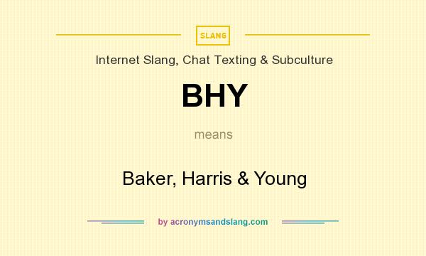 What does BHY mean? It stands for Baker, Harris & Young