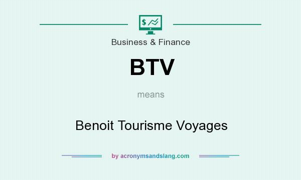 What does BTV mean? It stands for Benoit Tourisme Voyages