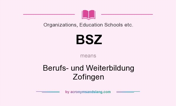 What does BSZ mean? It stands for Berufs- und Weiterbildung Zofingen