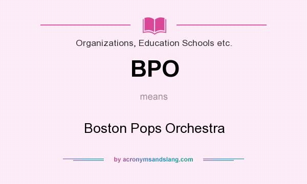 What does BPO mean? It stands for Boston Pops Orchestra