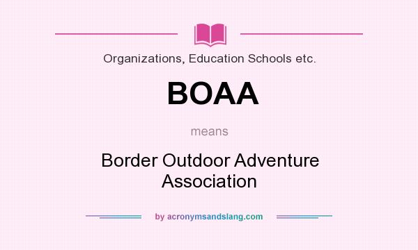 What does BOAA mean? It stands for Border Outdoor Adventure Association