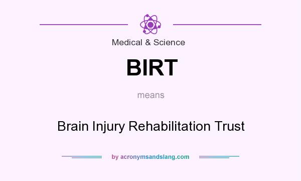 What does BIRT mean? It stands for Brain Injury Rehabilitation Trust