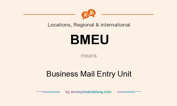 What does BMEU mean? It stands for Business Mail Entry Unit