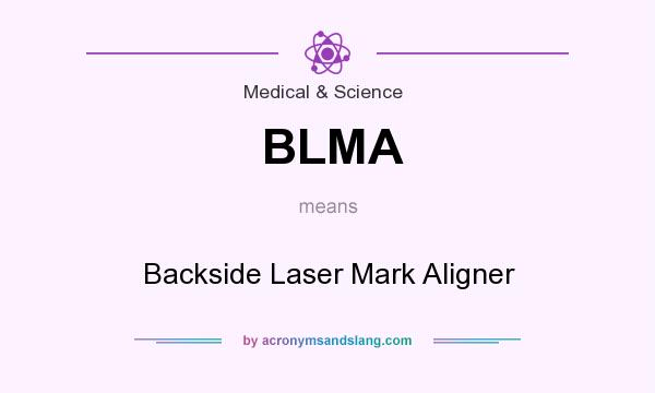 What does BLMA mean? It stands for Backside Laser Mark Aligner