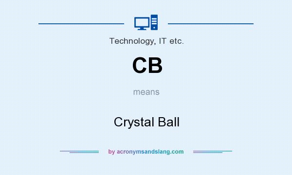 What does CB mean? It stands for Crystal Ball