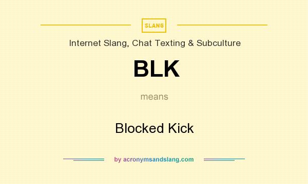 What does BLK mean? It stands for Blocked Kick