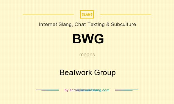 What does BWG mean? It stands for Beatwork Group