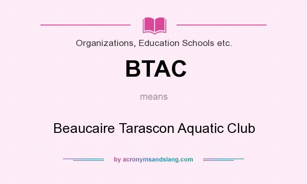 What does BTAC mean? It stands for Beaucaire Tarascon Aquatic Club