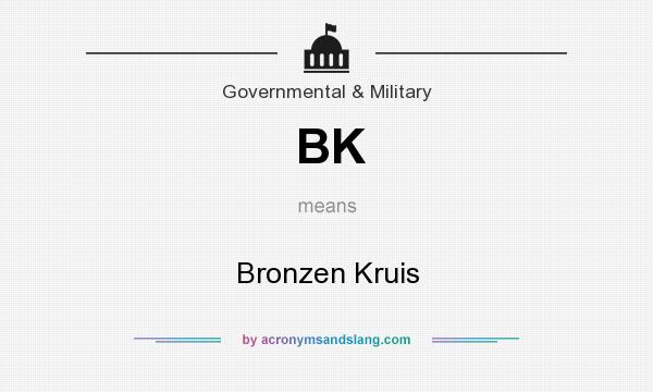 What does BK mean? It stands for Bronzen Kruis