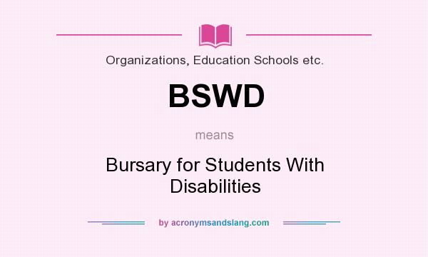 What does BSWD mean? It stands for Bursary for Students With Disabilities