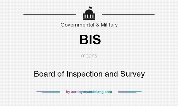 What does BIS mean? It stands for Board of Inspection and Survey