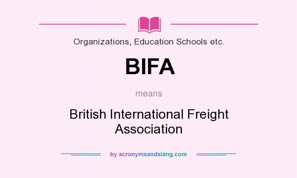 What does BIFA mean? It stands for British International Freight Association
