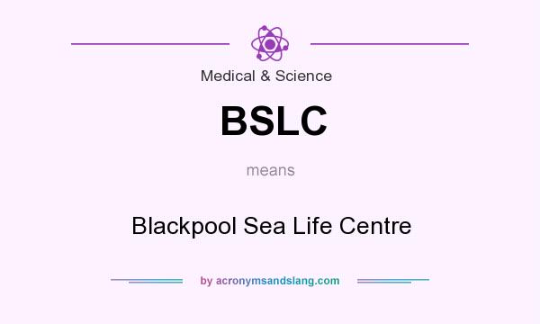 What does BSLC mean? It stands for Blackpool Sea Life Centre