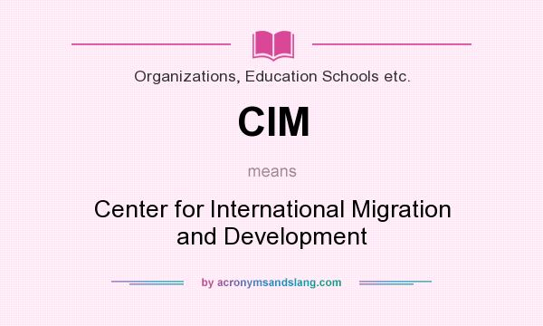 What does CIM mean? It stands for Center for International Migration and Development