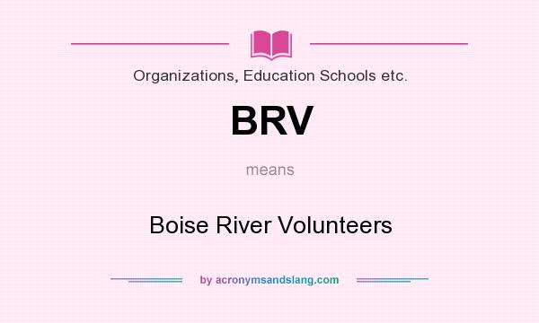 What does BRV mean? It stands for Boise River Volunteers