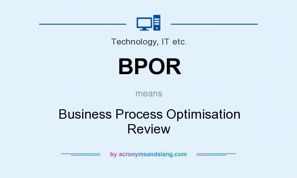What does BPOR mean? It stands for Business Process Optimisation Review