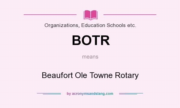 What does BOTR mean? It stands for Beaufort Ole Towne Rotary
