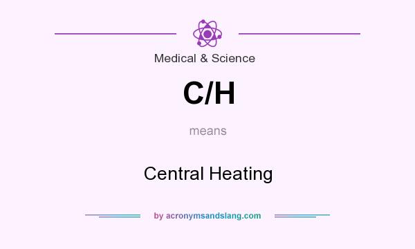 What does C/H mean? It stands for Central Heating