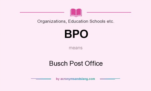 What does BPO mean? It stands for Busch Post Office