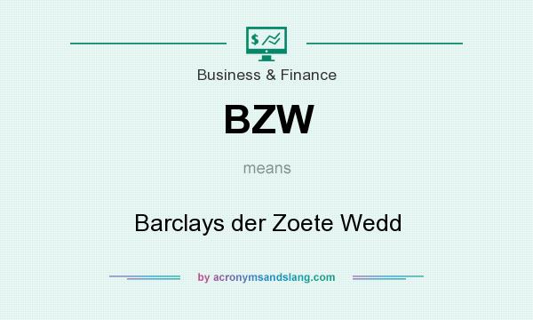 What does BZW mean? It stands for Barclays der Zoete Wedd