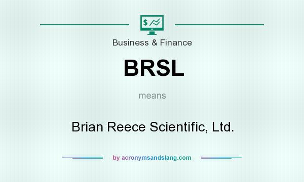 What does BRSL mean? It stands for Brian Reece Scientific, Ltd.