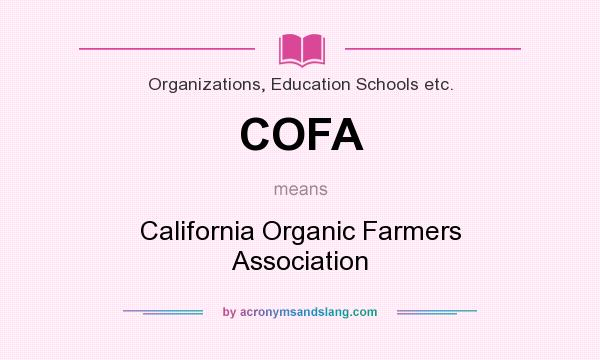 What does COFA mean? It stands for California Organic Farmers Association