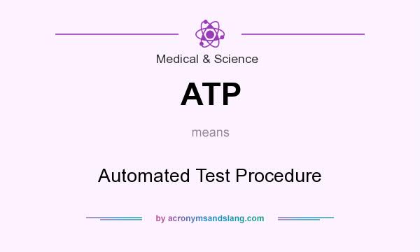 What does ATP mean? It stands for Automated Test Procedure