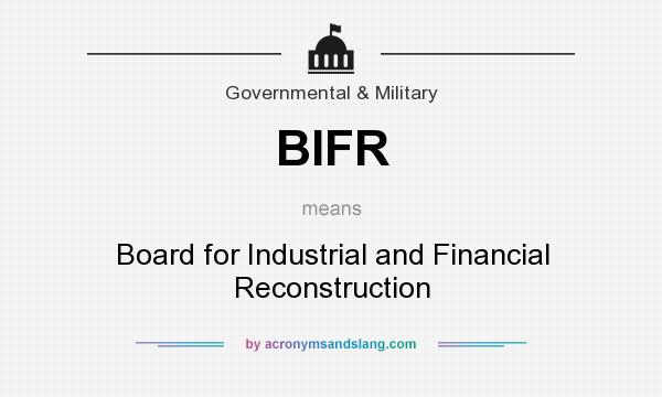 What does BIFR mean? It stands for Board for Industrial and Financial Reconstruction