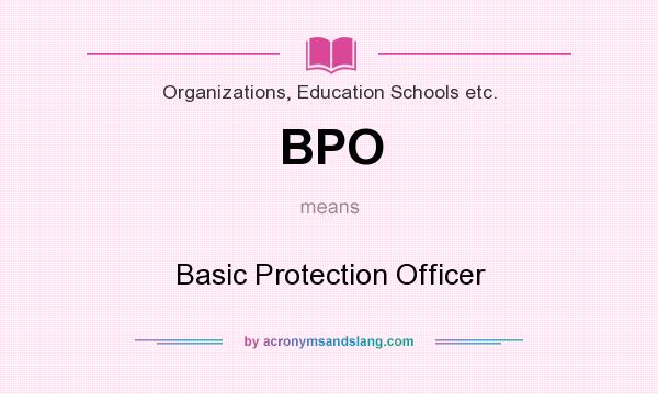 What does BPO mean? It stands for Basic Protection Officer