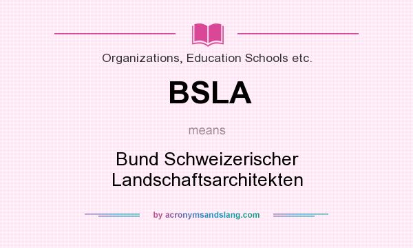 What does BSLA mean? It stands for Bund Schweizerischer Landschaftsarchitekten