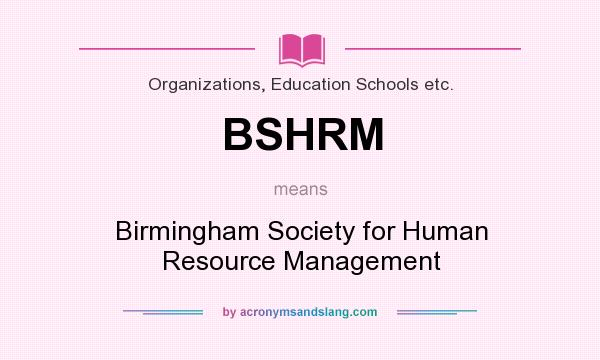 What does BSHRM mean? It stands for Birmingham Society for Human Resource Management