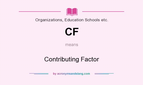 What does CF mean? It stands for Contributing Factor