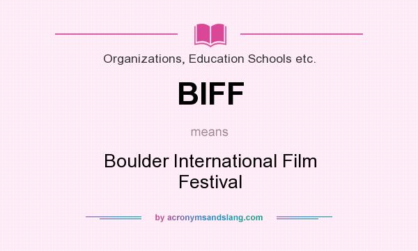 What does BIFF mean? It stands for Boulder International Film Festival