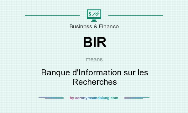 What does BIR mean? It stands for Banque d`Information sur les Recherches