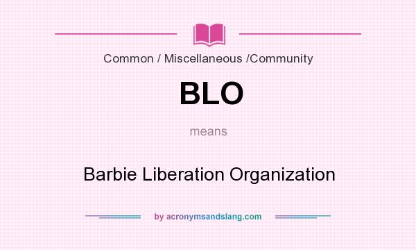 What does BLO mean? It stands for Barbie Liberation Organization