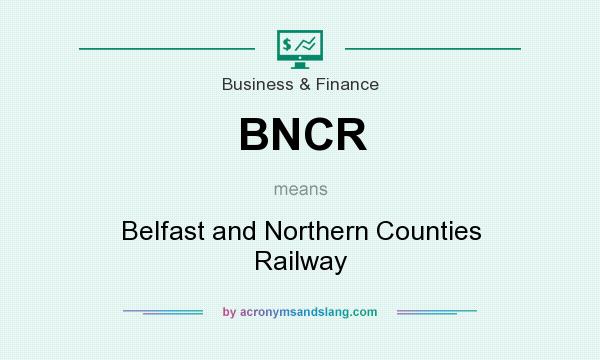 What does BNCR mean? It stands for Belfast and Northern Counties Railway