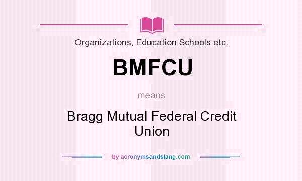 What does BMFCU mean? It stands for Bragg Mutual Federal Credit Union