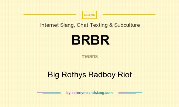 What does BRBR mean? It stands for Big Rothys Badboy Riot