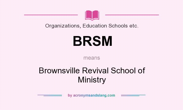 What does BRSM mean? It stands for Brownsville Revival School of Ministry
