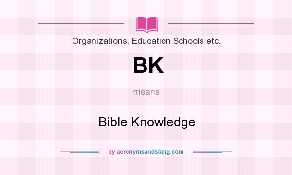 What does BK mean? It stands for Bible Knowledge