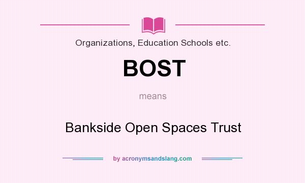 What does BOST mean? It stands for Bankside Open Spaces Trust