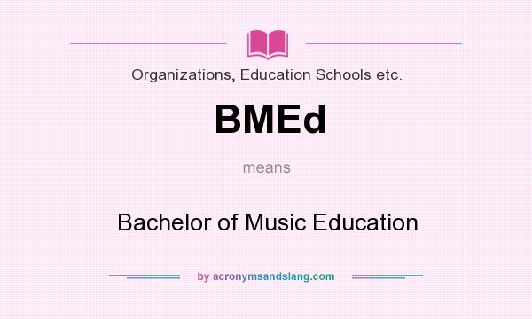 What does BMEd mean? It stands for Bachelor of Music Education