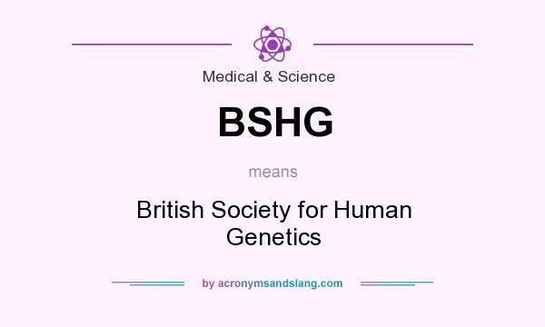 What does BSHG mean? It stands for British Society for Human Genetics